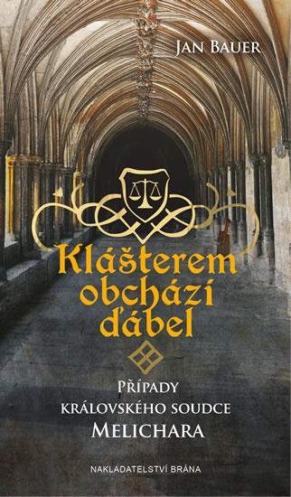 Kniha: Klášterem obchází ďábel - Případy královského soudce Melichara - Bauer Jan