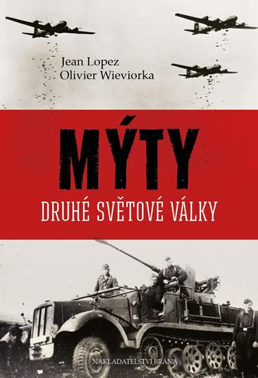 Kniha: Mýty druhé světové války - Lopez Jean, Wieviorka Olivier