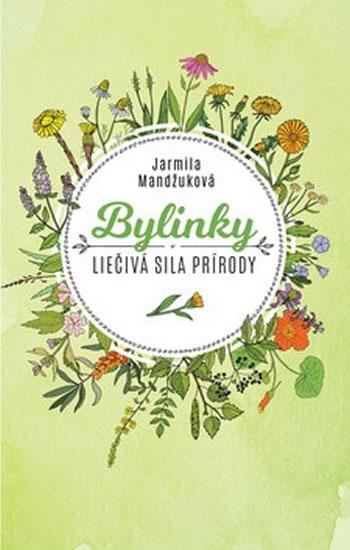 Kniha: Bylinky - Liečivá sila prírody (slovensk - Mandžuková Jarmila