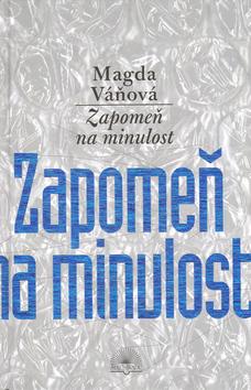 Kniha: Zapomeň na minulost - Magda Váňová