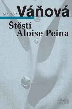 Kniha: Štěstí Aloise Peina - Magda Váňová