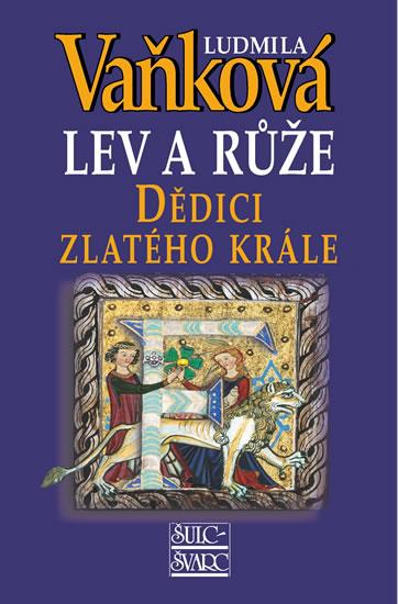 Kniha: Dědici zlatého krále - Lev a Růže III. - 5. vydání - Vaňková Ludmila