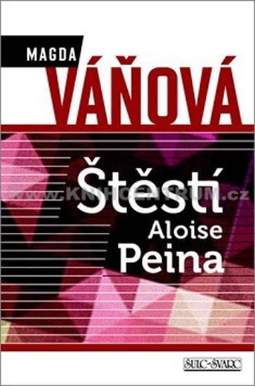 Kniha: Štěstí Aloise Peina - 2. vydání - Váňová Magdalena