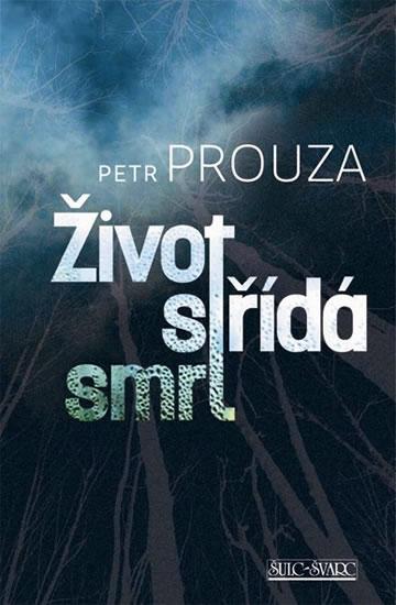 Kniha: Život střídá smrt - 5.vydání - Prouza Petr