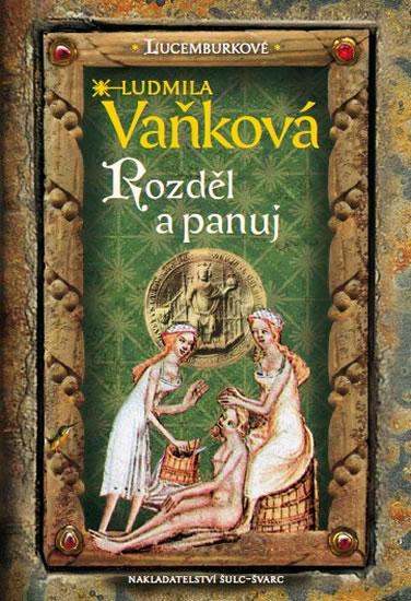 Kniha: Lucemburkové - Rozděl a panuj - Vaňková Ludmila