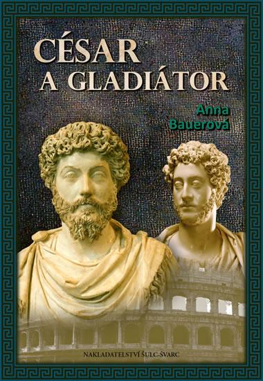 Kniha: César a gladiátor - Bauerová Anna
