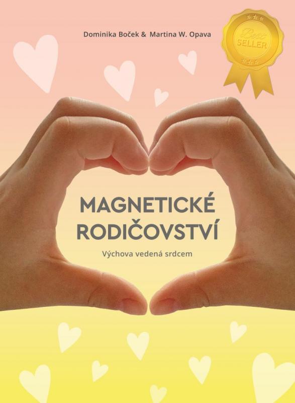 Kniha: Magnetické rodičovství - Výchova vedená srdcem - Boček, Martina W. Opava Dominika