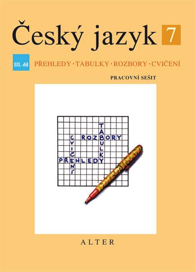 Kniha: Český jazyk 7/III. díl - Přehledy, tabulky, rozbory, cvičení - Horáčková Miroslava