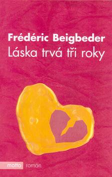 Kniha: Láska trvá tři roky - Beigbeder Fédéric