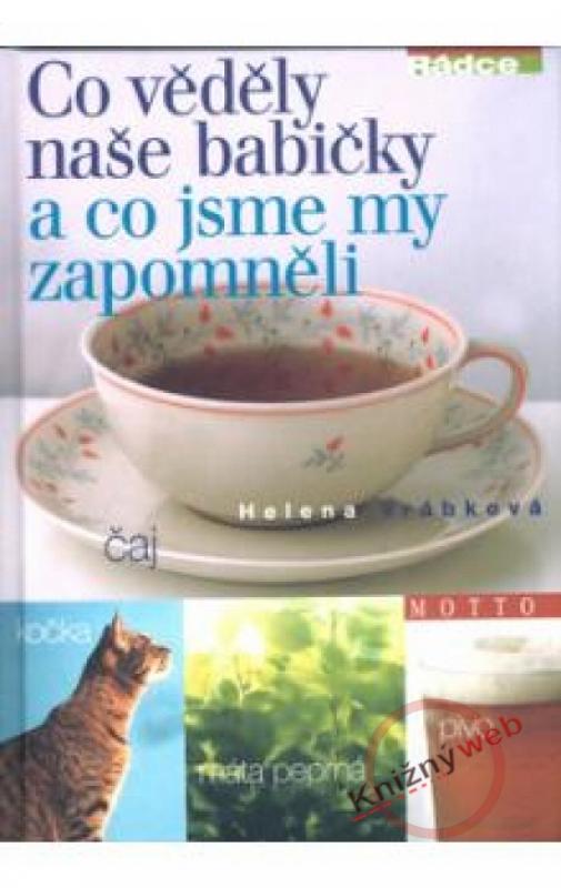 Kniha: Co věděly naše babičky a co jsme my zapomněli - 2.vydání - Vrábková Helena