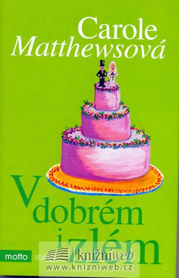 Kniha: V dobrém i zlém - Carole Matthewsová