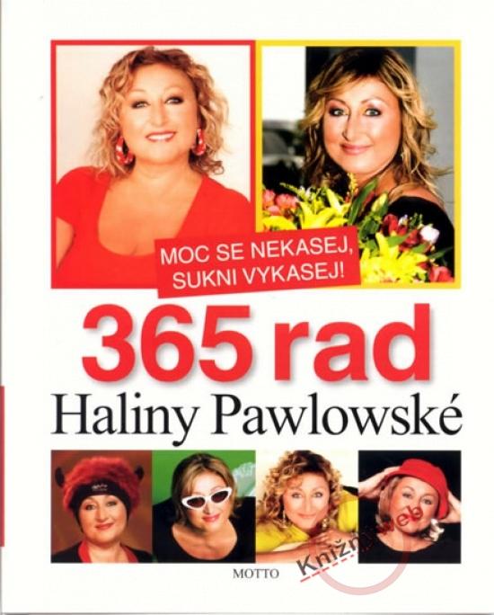 Kniha: Moc se nekasej, sukni vykasej aneb 365 rad Haliny Pawlowské - Pawlowská Halina