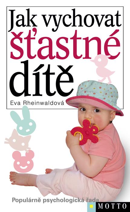 Kniha: Jak vychovat šťastné dítě - Eva Rheinwaldová