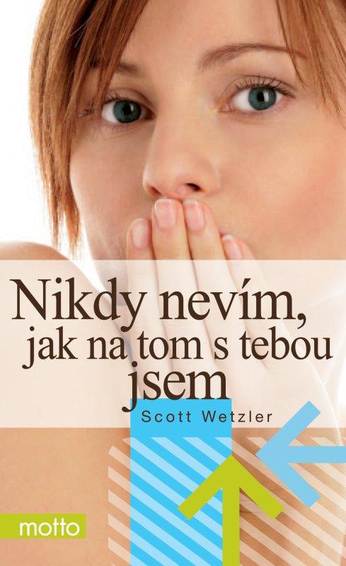 Kniha: Nikdy nevím, jak na tom s tebou jsem - Scott Wetzler