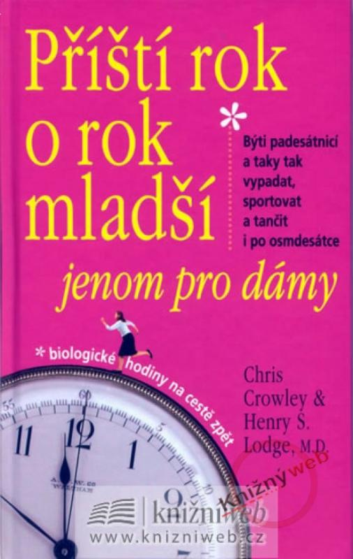 Kniha: Příští rok o rok mladší - jenom pro dámy - Crowley, Henry S. Lodge, M.D. Chris