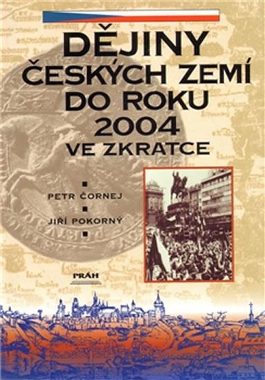 Kniha: Dějiny Českých zemí do roku 2004 ve zkratce - Čornej Petr, Pokorný Jiří