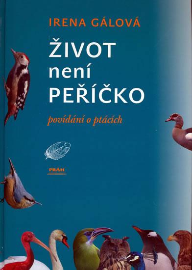 Kniha: Život není peříčko - povídání o ptácích - Gálová Irena