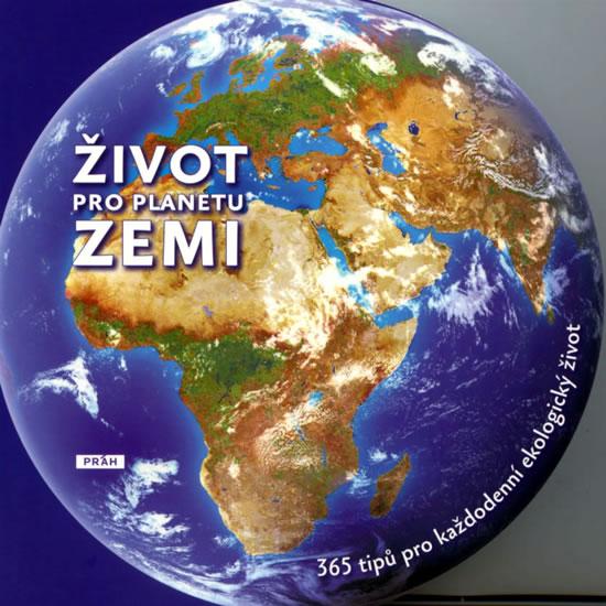 Kniha: Život pro planetu Zemi - 365 podnětů pro každodenní ekologický životautor neuvedený