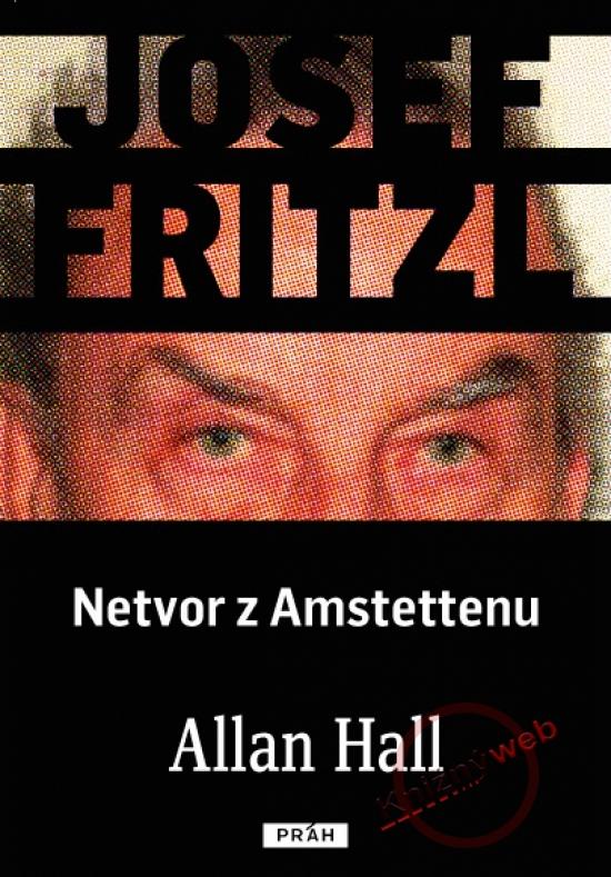 Kniha: Josef Fritzl - Netvor z Amstettenu - Hall Allan