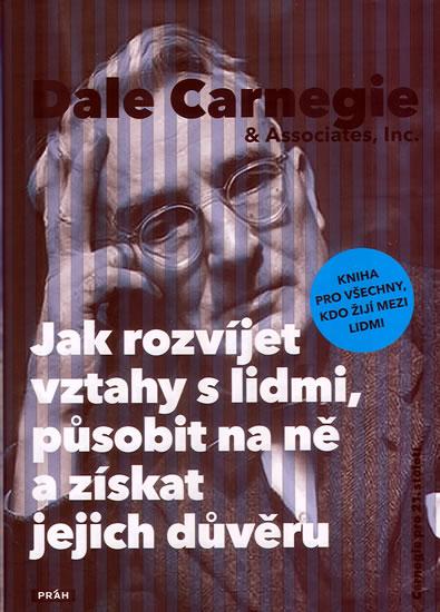 Kniha: Jak rozvíjet vztahy s lidmi, působit na ně a získat jejich důvěru - Carnegie Dale