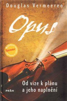 Kniha: Opus - Od vize k plánu a jeho naplnění - Vermeeren Douglas