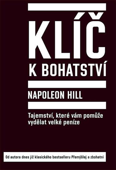 Kniha: Klíč k bohatství - Tajemství, které vám pomůže vydělat velké peníze - Hill Napoleon