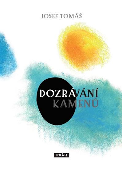 Kniha: Dozrávání kamenů - Tomáš Josef