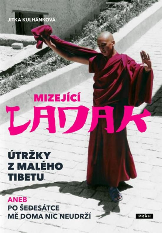 Kniha: Mizející Ladak - Útržky z Malého Tibet a - Kulhánková Jitka