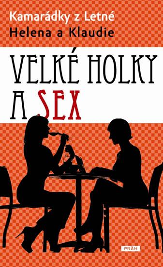 Kniha: Velké holky a sex - Kamarádky z Letné Helena a Klaudieautor neuvedený