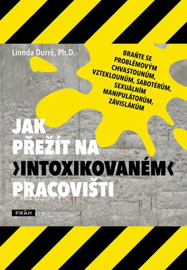 Kniha: Jak přežít na „intoxikovaném“ pracovišti - Durré Ph.D. Linnda