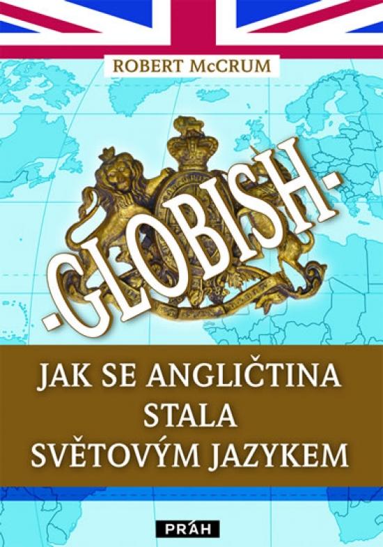 Kniha: Globish - Jak se angličtina stala světovým jazykem - McCrum Robert