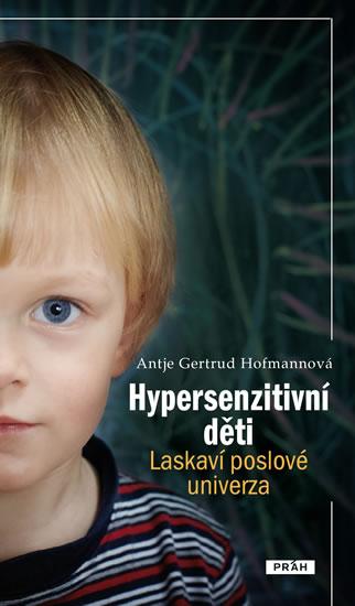 Kniha: Hypersenzitivní děti - Laskaví poslové univerza - Gertrud Hofmannová Antje