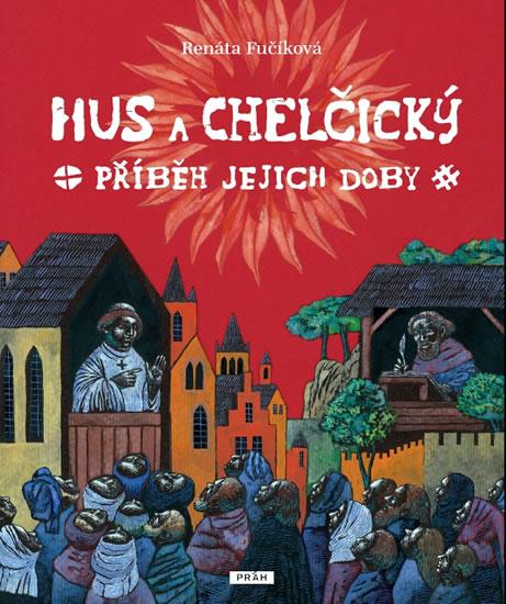 Kniha: Hus a Chelčický – Příběh jejich doby - Fučíková Renáta