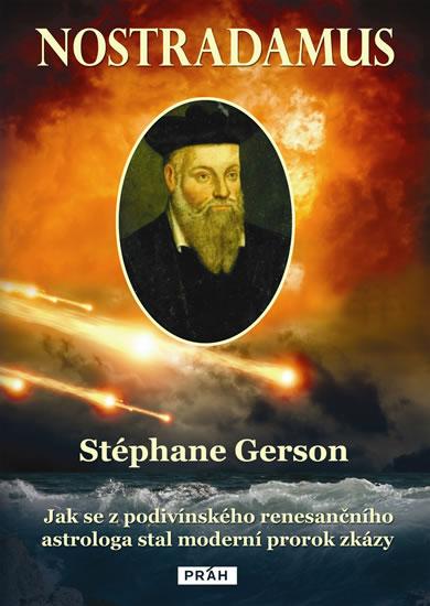 Kniha: Nostradamus - Jak se z podivínského renesančního astrologa stal moderní prorok zkázy - Gerson Stéphane