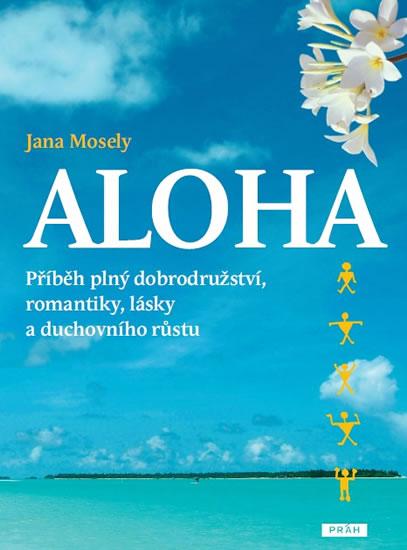 Kniha: Aloha - Příběh plný dobrodružství, romantiky, lásky a duchovního růstu - Mosely Jana