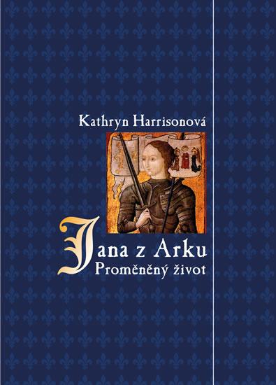 Kniha: Jana z Arku - Proměněný život - Harrisonová Kathryn