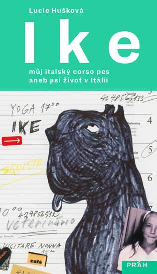 Kniha: Ike - Můj italský corso pes aneb psí život v Itálii - Hušková Lucie