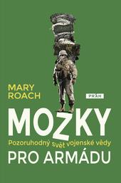 Kniha: Mozky pro armádu - Pozoruhodný svět vojenské vědy - Roach Mary