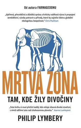 Kniha: Mrtvá zóna - Tam, kde žily divočiny - Philip Lymbery