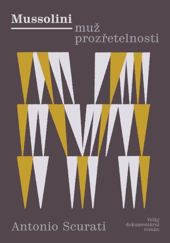 Kniha: Mussolini - Muž prozřetelnosti - Antonio Scurati