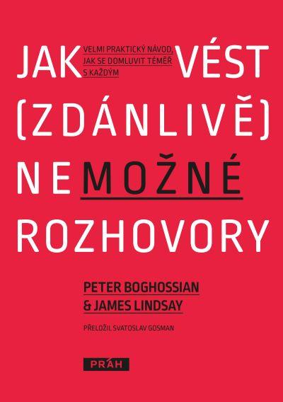 Kniha: Jak vést (zdánlivě) nemožné rozhovory - Velmi praktický návod, jak se domluvit téměř s každým - Boghossian, James Lindsay Peter