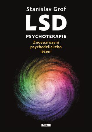 Kniha: LSD psychoterapie - Znovuzrození psychedelického léčení - Grof Stanislav