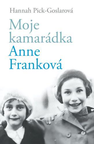 Kniha: Moje kamarádka Anne Franková - Hannah Pick-Goslarová