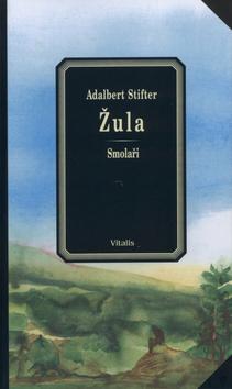 Kniha: Žula/Smolaři - Adalbert Stifter; Karel Hruška