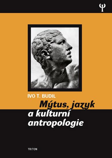 Kniha: Mýtus, jazyk a kulturní antropologie - Budil Ivo T.