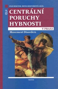 Kniha: Centrální poruchy hybnosti v praxi   - Ivan Rektor