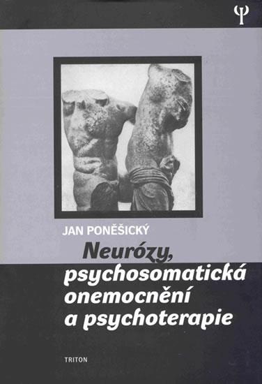 Kniha: Neurózy, psychosomatická onemonění a psychoterapie - Poněšický Jan