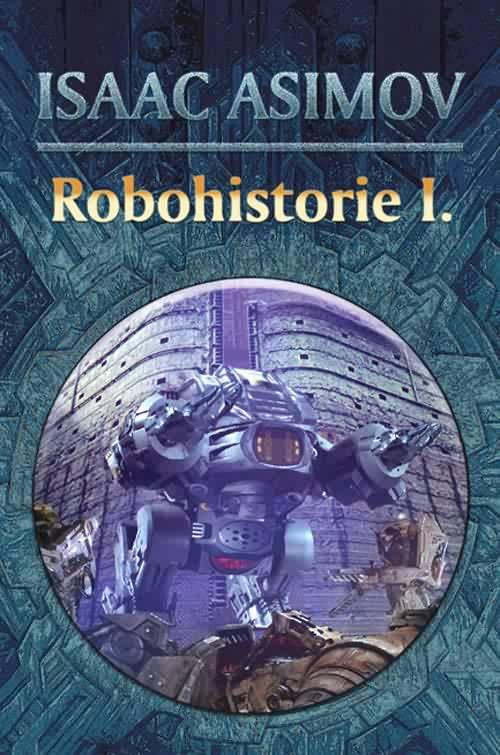 Kniha: Robohistorie I. - Isaac Asimov