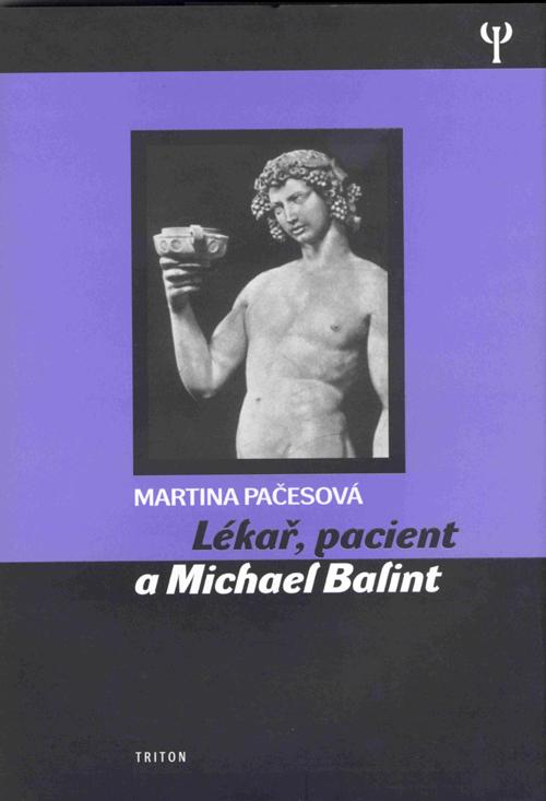 Kniha: Lékař, pacient a Michael Balint - Martina Pačesová