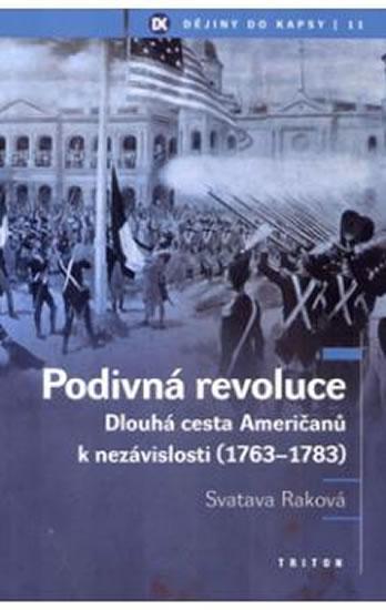 Kniha: Podivná revoluce - Dlouhá cesta Američanů k nezávislosti (1763-1783) - Raková Svatava